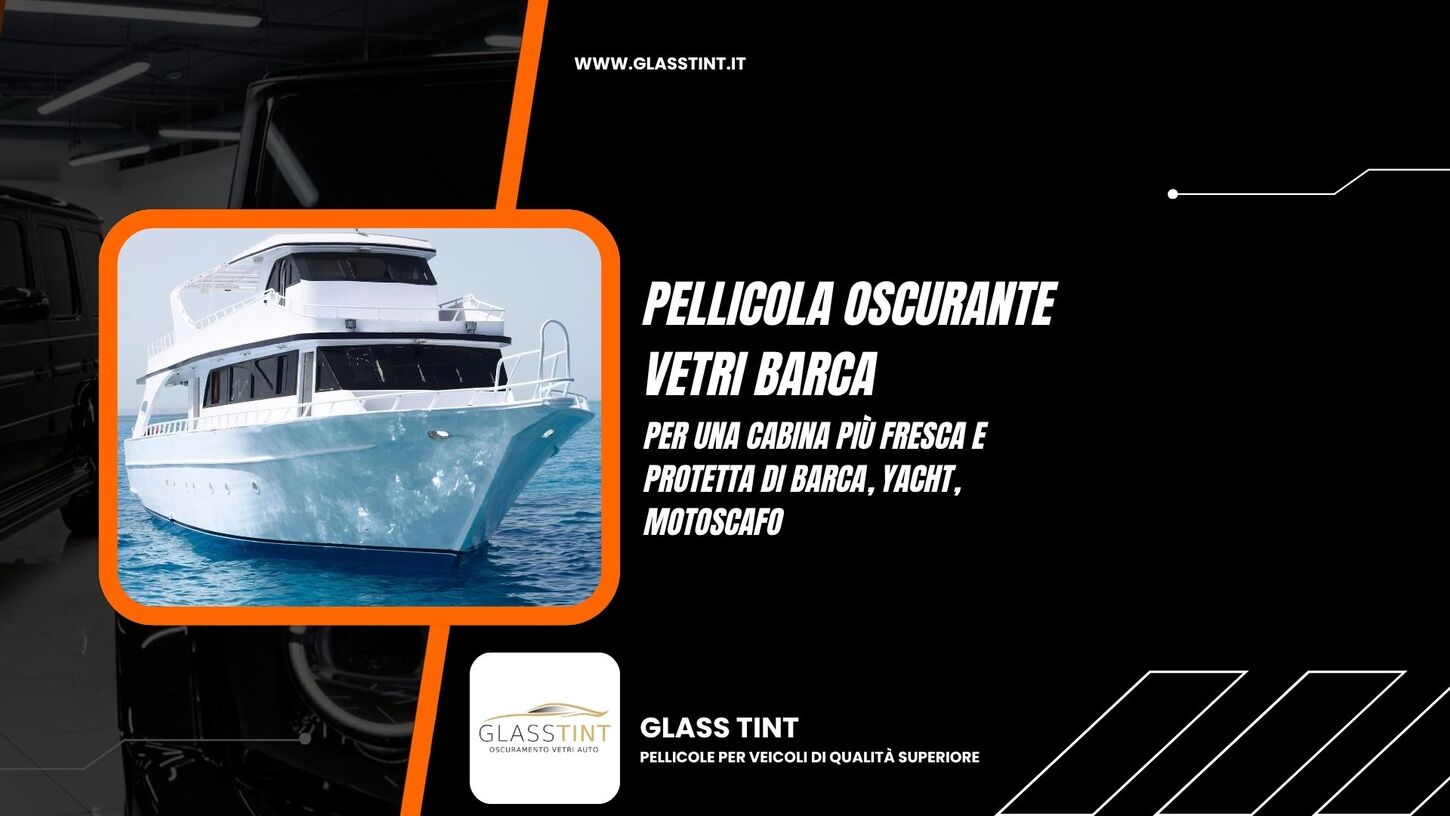 La pellicola oscurante per i vetri di barca e yacht, che filtra il caldo e i raggi solari. pellicola oscurante vetri barca