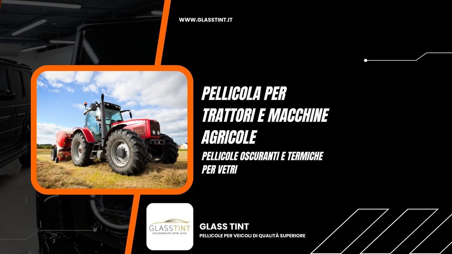 Pellicole oscuranti e termiche per trattori, macchine operatrici e tutti i tipi di macchine agricole. pellicole oscuranti per trattori e macchine agricole