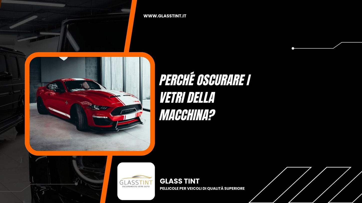 Oscuramento vetri auto perché si utilizza? Perché oscurare i vetri della macchina?